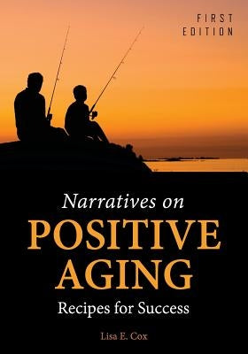 Narratives on Positive Aging: Recipes for Success by Cox, Lisa E.