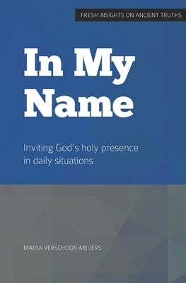 in My Name: Inviting God's holy presence in daily situations by Podolák, Martin