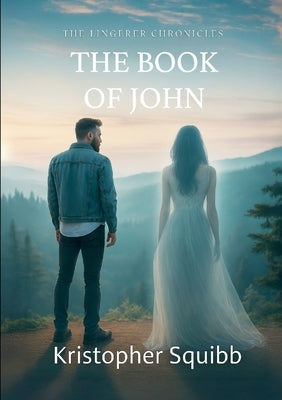 The Lingerer Chronicles: The Book of John by Squibb, Kristopher