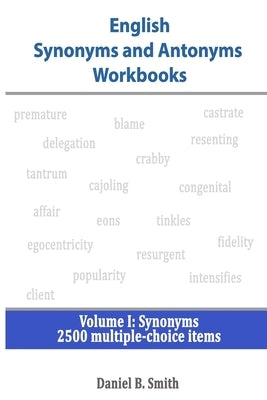 English Synonyms and Antonyms Workbooks: Volume I: Synonyms by Smith, Daniel B.