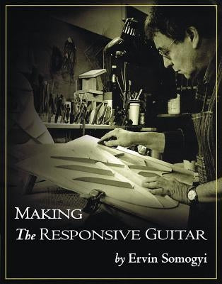 Making the Responsive Guitar by Somogyi, Ervin