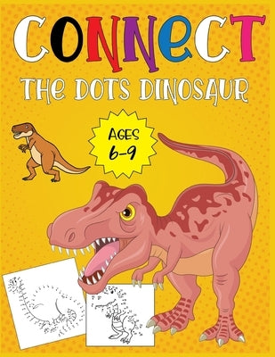 Connect The Dots Dinosaur Ages 6-9 by Publishing, Nazma