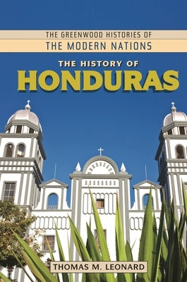 The History of Honduras by Leonard, Thomas M.