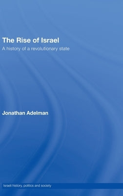 The Rise of Israel: A History of a Revolutionary State by Adelman, Jonathan