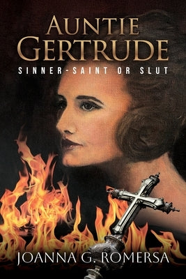 Auntie Gertrude: Sinner-Saint or Slut by Romersa, Joanna G.