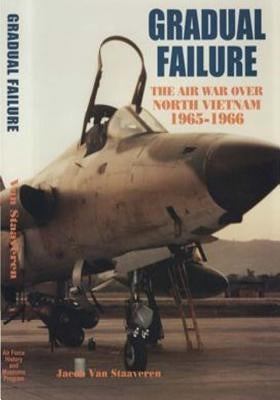 Gradual Failure: The Air War Over North Vietnam 1965-1966 by U. S. Air Force