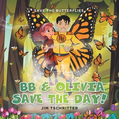 BB & Olivia Save the Day!: Save The Butterflies by Tschritter, Jim