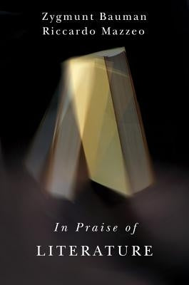 In Praise of Literature by Bauman, Zygmunt
