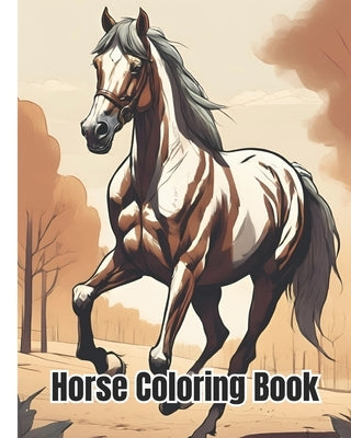 Horse Coloring Book: Beautiful Horses Coloring Pages For Kids, Boys, Girls, Teens and Adults by Nguyen, Dana