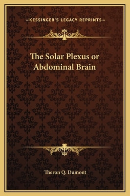 The Solar Plexus or Abdominal Brain by Dumont, Theron Q.