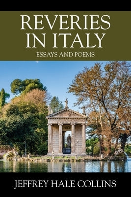 Reveries in Italy: Essays and Poems by Collins, Jeffrey Hale