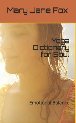 Yoga Dictionary for Soul: Emotional Balance by Fox, Mary Jane