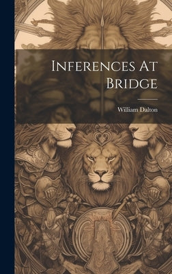 Inferences At Bridge by Dalton, William
