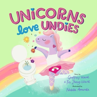 Unicorns Love Undies: A Fun Toilet Potty Training Book for Toddlers and Kids by Ward, Geoffrey