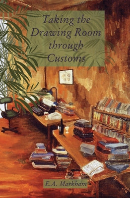 Taking the Drawing Room Through Customs: Selected Short Stories, 1970-2000 by Markham, E. a.