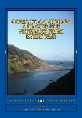 Going To California: A Prayer For Veterans From Every War by Rose, Tilly