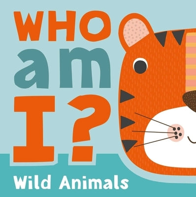 Who Am I? Wild Animals: Interactive Lift-The-Flap Guessing Game Book for Babies & Toddlers by Igloobooks