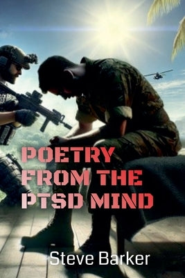 Poetry From The PTSD Mind by Barker, Stephen