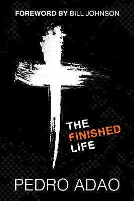 The Finished Life: An Adventure into Identity, Purpose, and Power by Adao, Pedro