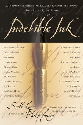 Indelible Ink: 22 Prominent Christian Leaders Discuss the Books That Shape Their Faith by Larsen, Scott