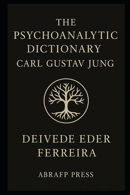 The Psychoanalytic Dictionary: Carl Gustav Jung by Ferreira, Deivede