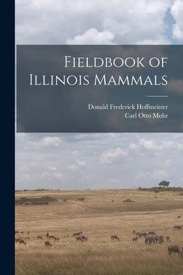 Fieldbook of Illinois Mammals by Mohr, Carl Otto