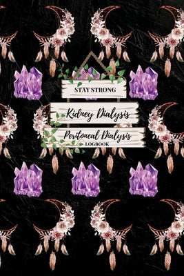Stay Strong Kidney Dialysis Peritoneal Dialysis Logbook by Bustos, Eloisa