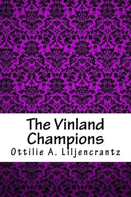 The Vinland Champions by Liljencrantz, Ottilie A.