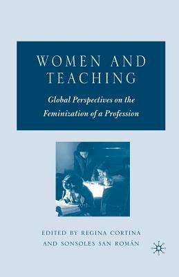Women and Teaching: Global Perspectives on the Feminization of a Profession by Cortina, R.