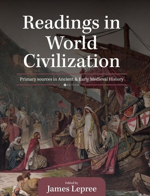 Readings in World Civilization: Primary Sources in Ancient and Early Medieval History by Lepree, James
