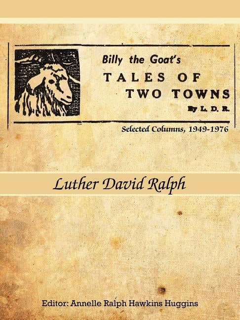 Billy the Goat's Tales of Two Towns by L. D. R.: Selected Columns, 1949-1976 by Ralph, Luther David