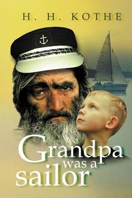 Grandpa Was a Sailor by Kothe, H. H.