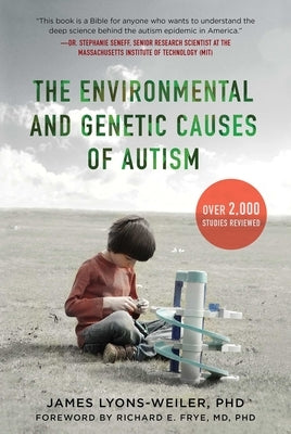 The Environmental and Genetic Causes of Autism by Lyons-Weiler, James