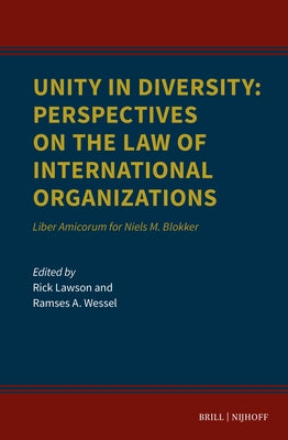 Unity in Diversity: Perspectives on the Law of International Organizations: Liber Amicorum for Niels M. Blokker by Lawson, Rick