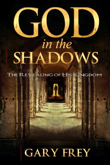God in the Shadows: The Revealing of His Kingdom by Van Vlymen, Michael