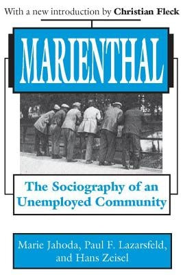 Marienthal: The Sociography of an Unemployed Community by Jahoda, Marie