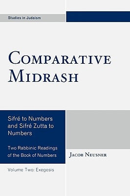 Comparative Midrash: Sifr? to Numbers and Sifr? Zutta to Numbers by Neusner, Jacob