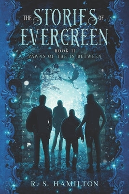 The Stories of Evergreen Book II: Pawns of the In Between by Hamilton, R. S.