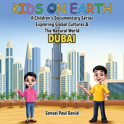 Kids On Earth: A Children's Documentary Series Exploring Global Cultures & The Natural World: DUBAI by David, Sensei Paul
