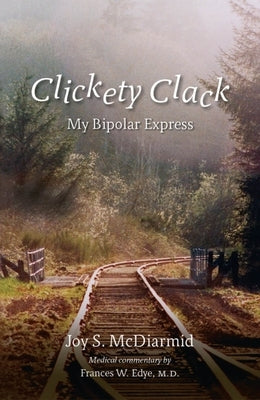 Clickety Clack: My Bipolar Express by McDiarmid, Joy S.