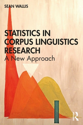 Statistics in Corpus Linguistics Research: A New Approach by Wallis, Sean