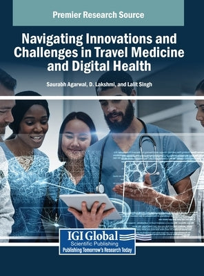 Navigating Innovations and Challenges in Travel Medicine and Digital Health by Agarwal, Saurabh