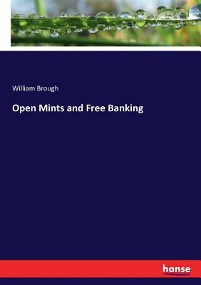 Open Mints and Free Banking by Brough, William