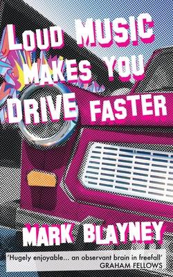 Loud Music Makes You Drive Faster by Blayney, Mark
