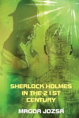 Sherlock Holmes in the 21st Century by Jozsa, Magda