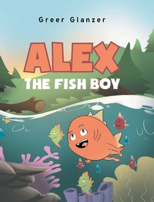 Alex the Fish Boy by Glanzer, Greer