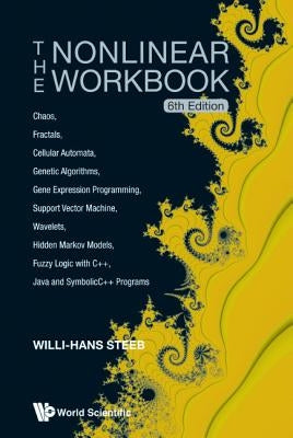 Nonlinear Workbook, The: Chaos, Fractals, Cellular Automata, Genetic Algorithms, Gene Expression Programming, Support Vector Machine, Wavelets, Hidden by Steeb, Willi-Hans