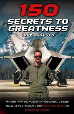 150 Secrets To Greatness: Insights from the World's Top Performers, distilled from the Talk4 Podcast, into actionable secrets to transform your life by Fay, Jon