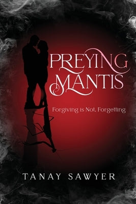 Preying Mantis: Forgiving is not forgetting by Sawyer, Tanay