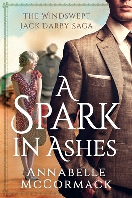 A Spark in Ashes: A Windswept Jack Darby Novel by McCormack, Annabelle